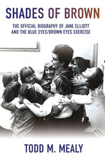Book cover for Shades of Brown: The Official Biography of Jane Elliott and the Blue Eyes, Brown Eyes Exercise