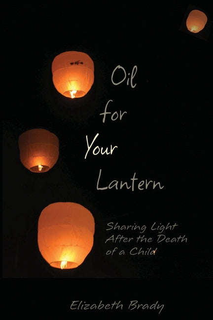 Book cover for Oil for Your Lantern: Sharing Light After the Death of a Child