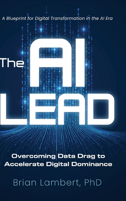Book cover for AI Lead: Overcoming Data Drag to Accelerate Digital Dominance