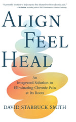 Book cover for Align, Feel, Heal: An Integrated Solution to Eliminating Chronic Pain at Its Roots
