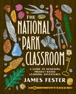 Book cover for National Park Classroom: A Guide to Designing Project-Based Learning Adventures