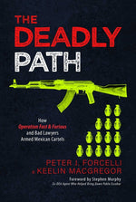 Book cover for The Deadly Path: How Operation Fast & Furious and Bad Lawyers Armed Mexican Cartels