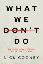 Book cover for What We Don't Do: Inaction in the Face of Suffering and the Drive to Do More
