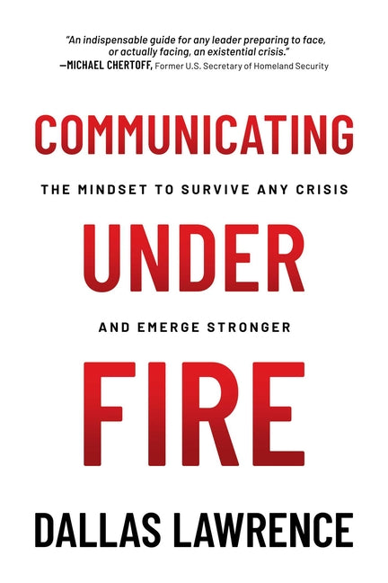Book cover for Communicating Under Fire: The Mindset to Survive Any Crisis and Emerge Stronger