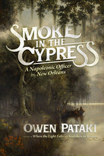 Book cover for Smoke in the Cypress: A Napoleonic Officer in New Orleans