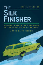 Book cover for Silk Finisher: Bigotry, Murder, and Sacrifice in the Crossroads of America