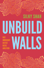 Book cover for Unbuild Walls: Why Immigrant Justice Needs Abolition