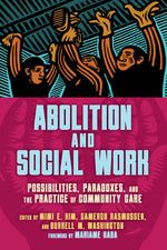 Book cover for Abolition and Social Work: Possibilities, Paradoxes, and the Practice of Community Care