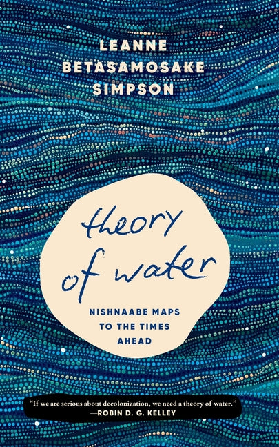 Book cover for Theory of Water: Nishnaabe Maps to the Times Ahead