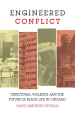 Book cover for Engineered Conflict: Structural Violence and the Future of Black Life in Chicago