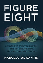Book cover for Figure Eight: Leadership Strategies for Times of Exponential Technology Innovation