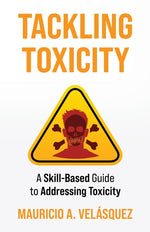 Book cover for Tackling Toxicity: A Skill-Based Guide to Addressing Toxicity