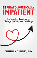 Book cover for Be Unapologetically Impatient: The Mindset Required to Change the Way We Do Things