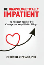 Book cover for Be Unapologetically Impatient: The Mindset Required to Change the Way We Do Things