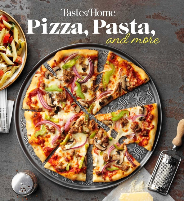 Book cover for Taste of Home Pizza, Pasta, and More Cookbook: 200+ Recipes for Classic Favorites, Appetizers, and Desserts