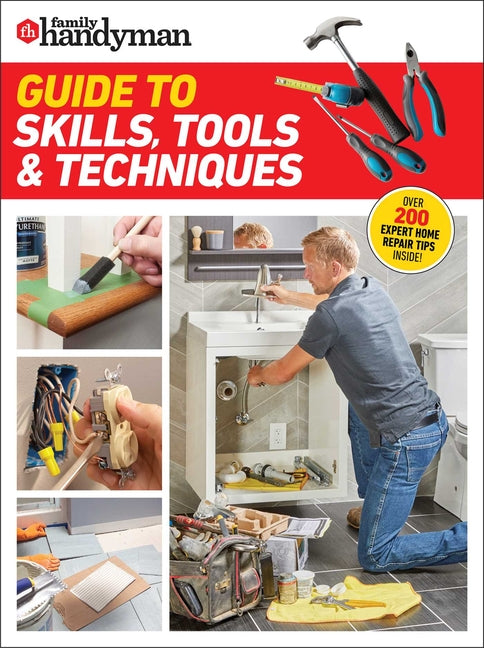 Book cover for Family Handyman Guide to Skills, Tools & Techniques: Expert Advice to Help You Complete Home Improvement Projects with Confidence