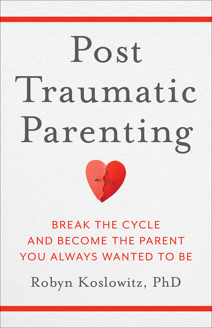Book cover for Post-Traumatic Parenting: Break the Cycle and Become the Parent You Always Wanted to Be