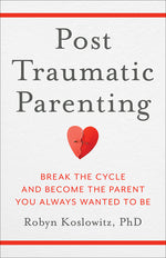 Book cover for Post-Traumatic Parenting: Break the Cycle and Become the Parent You Always Wanted to Be