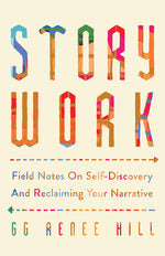 Book cover for Story Work: Field Notes on Self-Discovery and Reclaiming Your Narrative