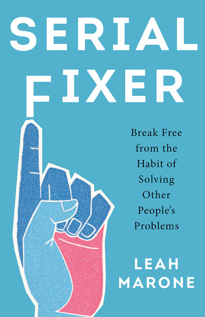 Book cover for Serial Fixer: Break Free from the Habit of Solving Other People's Problems