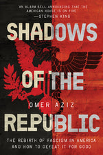 Book cover for Shadows of the Republic: The Rebirth of Fascism in America and How to Defeat It for Good