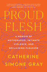 Book cover for Proud Flesh: A Memoir of Motherhood, Intimate Violence, and Reclaiming Pleasure