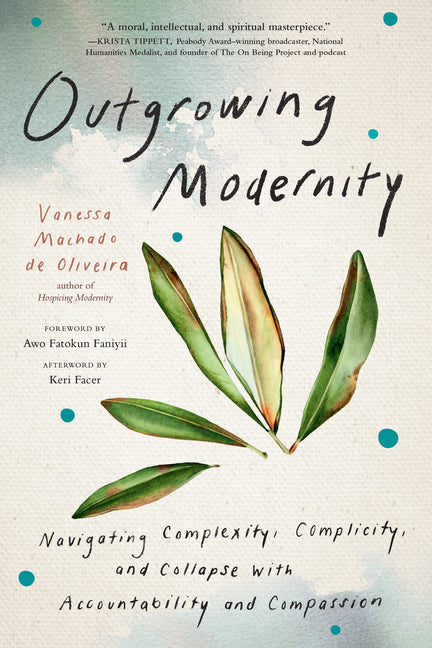 Book cover for Outgrowing Modernity: Navigating Complexity, Complicity, and Collapse with Accountability and Compassion