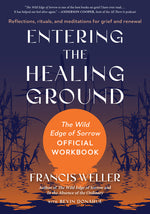 Book cover for Entering the Healing Ground: The Wild Edge of Sorrow Official Workbook--Reflections, Rituals, and Meditations for Grief and Renewal
