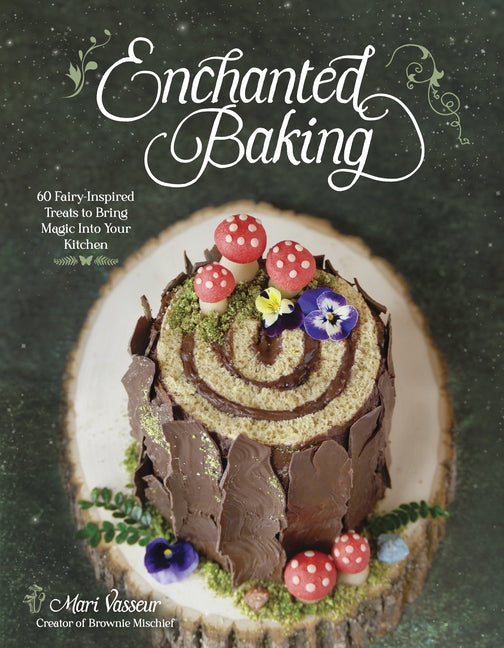 Book cover for Enchanted Baking: 60 Fairy-Inspired Treats to Bring Magic Into Your Kitchen
