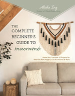 Book cover for Complete Beginner's Guide to Macramé: Master the Craft with 20 Projects for Wall Art, Plant Hangers, Chic Accessories & More
