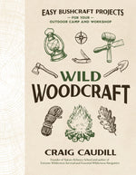 Book cover for Wild Woodcraft: Easy Bushcraft Projects for Your Outdoor Camp and Workshop