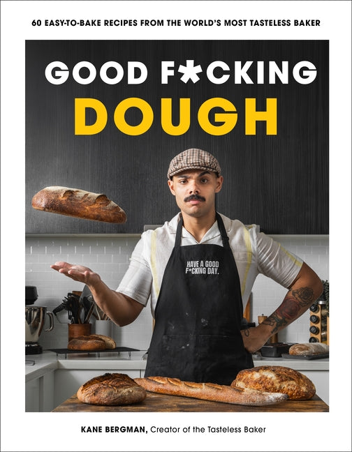 Book cover for Good F*cking Dough: 60 Easy-To-Bake Recipes from the World's Most Tasteless Baker