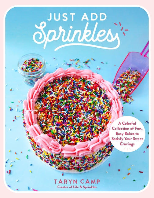 Book cover for Just Add Sprinkles: A Colorful Collection of Fun, Easy Bakes to Satisfy Your Sweet Cravings