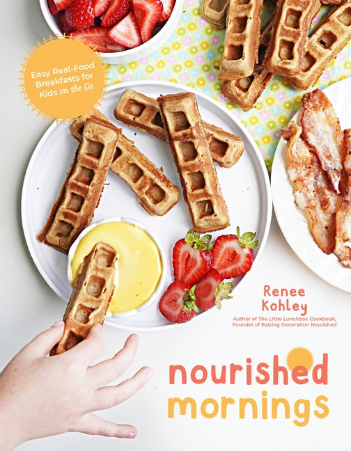 Book cover for Nourished Mornings: Easy Real-Food Breakfasts for Kids on the Go