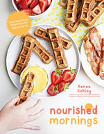 Book cover for Nourished Mornings: Easy Real-Food Breakfasts for Kids on the Go