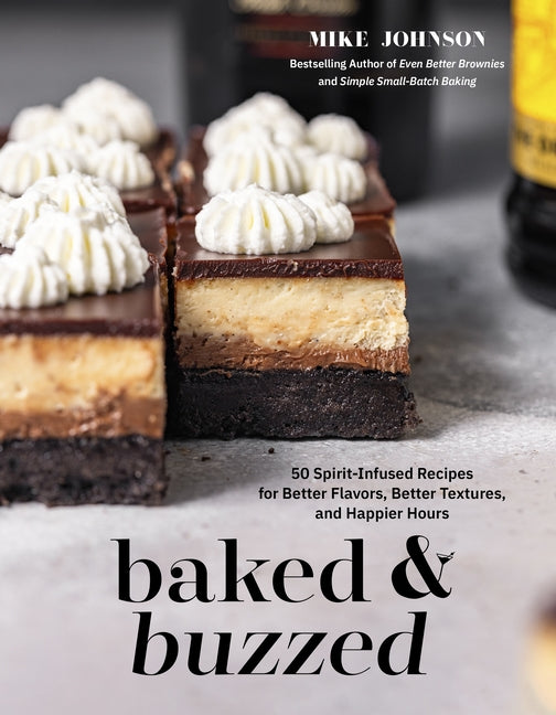 Book cover for Baked & Buzzed: 50 Spirit-Infused Recipes for Better Flavors, Better Textures, and Happier Hours
