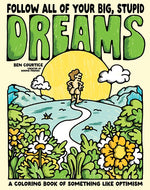 Book cover for Follow All of Your Big, Stupid Dreams: A Coloring Book of Something Like Optimism