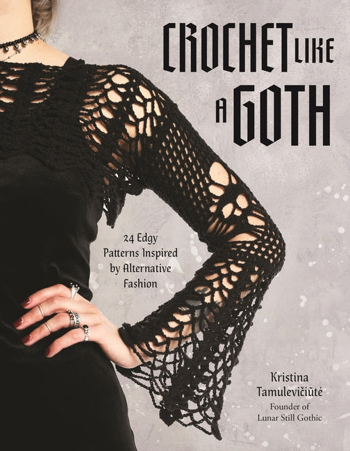 Book cover for Crochet Like a Goth: 24 Edgy Patterns Inspired by Alternative Fashion