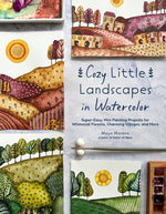 Book cover for Cozy Little Landscapes in Watercolor: Super-Easy, Mini Painting Projects for Whimsical Forests, Charming Villages, and More