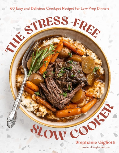 Book cover for Stress-Free Slow Cooker: 60 Easy and Delicious Crockpot Recipes for Low-Prep Dinners