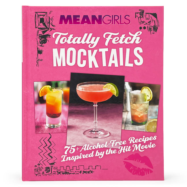 Book cover for Mean Girls Totally Fetch Mocktails: 75+ Alcohol-Free Recipes Inspired by the Hit Movie