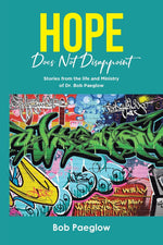 Book cover for Hope Does Not Disappoint: Stories from the life and Ministry of Dr. Bob Paeglow