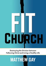 Book cover for Fit Church: Destroying the Division between Following Christ and Living a Healthy Life