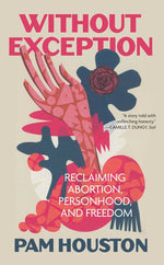 Book cover for Without Exception: Reclaiming Abortion, Personhood, and Freedom