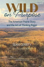 Book cover for Wild on Purpose: The American Prairie Story and the Art of Thinking Bigger
