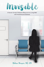 Book cover for Invisible: A Nurse-Turned-Patient's Resource to Living Well with Autoimmune Disease