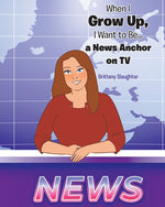 Book cover for When I Grow Up, I Want to Be... a News Anchor on TV