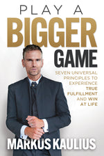 Book cover for Play a Bigger Game: Seven Universal Principles to Experience True Fulfillment and Win at Life