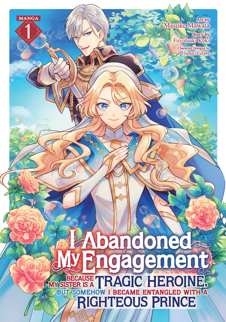 Book cover for I Abandoned My Engagement Because My Sister Is a Tragic Heroine, But Somehow I Became Entangled with a Righteous Prince (Manga) Vol. 1