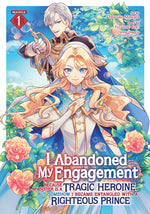 Book cover for I Abandoned My Engagement Because My Sister Is a Tragic Heroine, But Somehow I Became Entangled with a Righteous Prince (Manga) Vol. 1